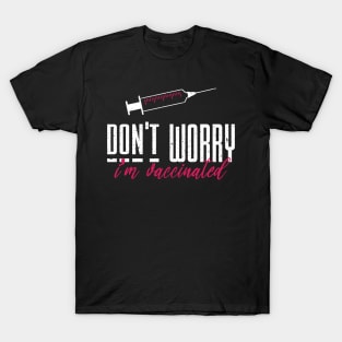 Don't worry I'm vaccinated T-Shirt